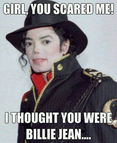 Funny Michael Jackson Meme Girl You Scared Me I Thought You Were Billie Jean Photo