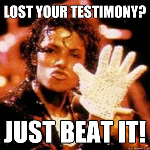 Funny Michael Jackson Meme Lost Your Testimony Just Beat It Picture
