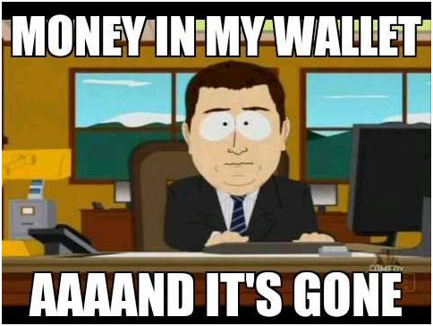 Funny Money Meme Money In My Wallet Aaaand It's Gone Picture