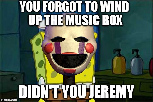 Funny Puppet Meme You Forgot To Wind Up The Music Box Didn't You Jeremy Picture