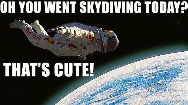 Funny Space Meme Oh You Went Skydiving Today That's Cute Picture