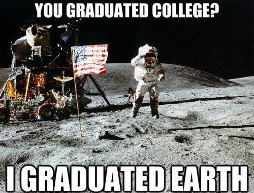 Funny Space Meme You Graduated College I Graduated Earth Picture