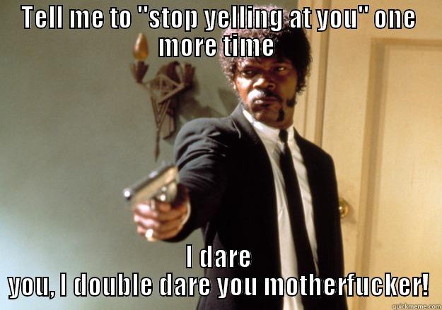 Funny Stop Meme Tell Me To Stop Yelling At You One More Time Photo