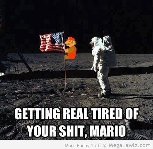 Getting Real Tired Of Your Shit Mario Funny Space Meme Picture
