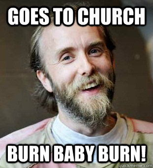 Goes To Church Burn Baby Burn Funny Burn Meme Image