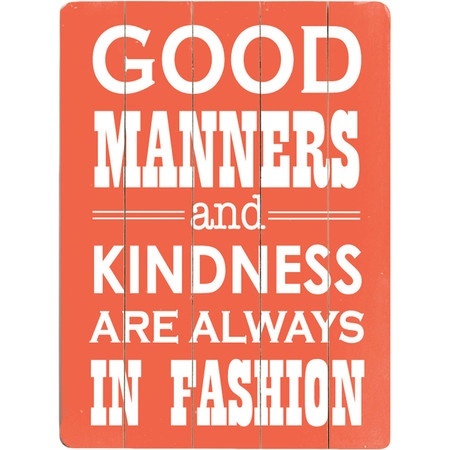 Good Manners And Kindness Are Always In Fashion.