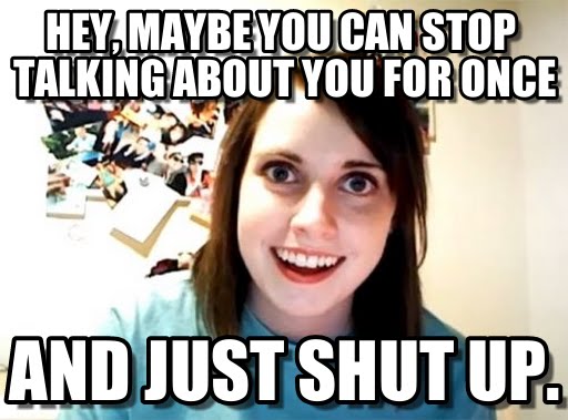 Hey Maybe You Can Stop Talking About You For Once Funny Stop Meme Photo