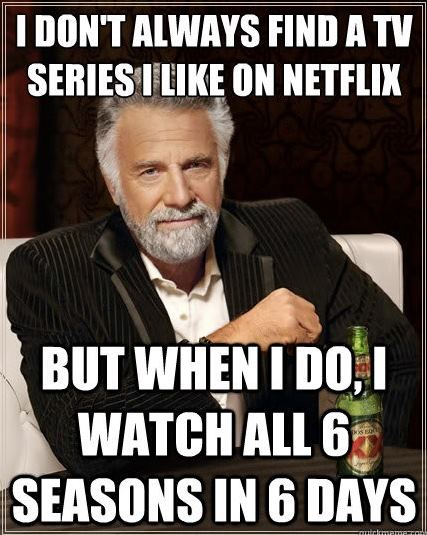 I Don't Always Find A Tv Series I Like On Netflix Funny Wtf Meme Image