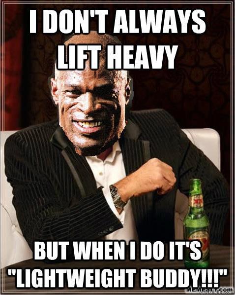 I Don't Always Heavy But When I Do It's Lightweight Buddy Funny Muscle Meme Image