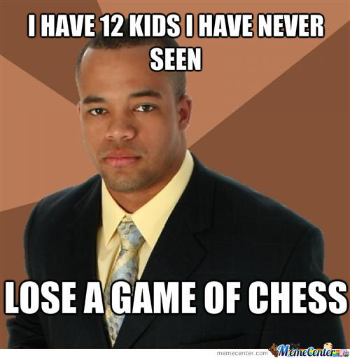 I Have 12 Kids I Have Never Seen Lose A Game Of Chess Funny Meme Picture