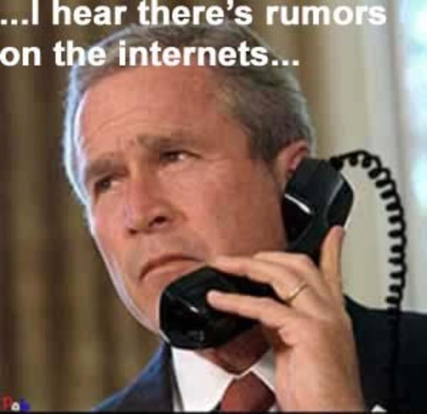 I Hear There's Rumors On The Internets Funny George Bush Meme Picture