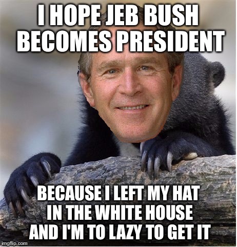 I Hope Jeb Bush Becomes President Funny George Bush Meme Image