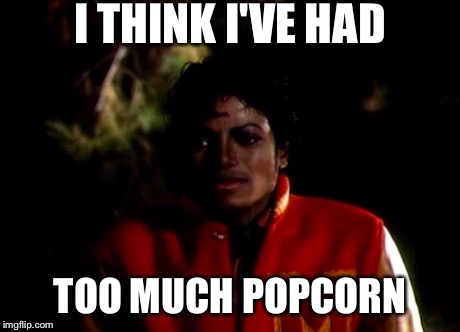 I Think I Have Had Too Much Popcorn Funny Michael Jackson Meme Picture
