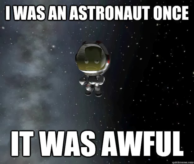 I Was An Astronaut Once It Was Awful Funny Space Meme Picture