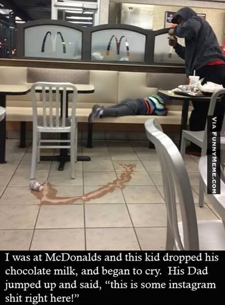 I Was At McDonalds And This Kid Dropped His Chocolate Funny Shit Meme Image