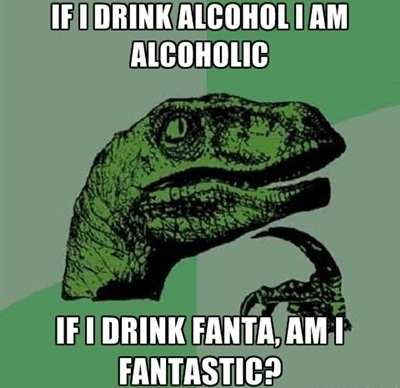 If I Drink Alcohol I Am Alcoholic Funny Wtf Meme Image