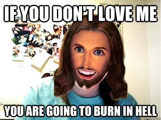 If You Don't Love Me You Are Going To Burn In Hell Funny Meme Image