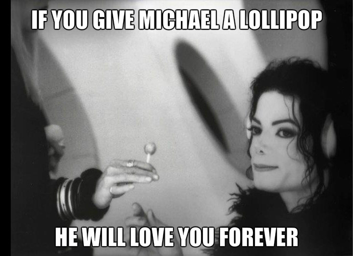 If You Give Michael A Lollipop He Will Love You Forever Funny Michael Jackson Meme Picture