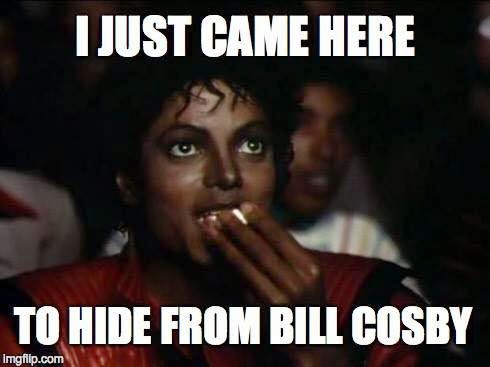 Just Came Here To Hide From Bill Cosby Funny Michael Jackson Meme Image