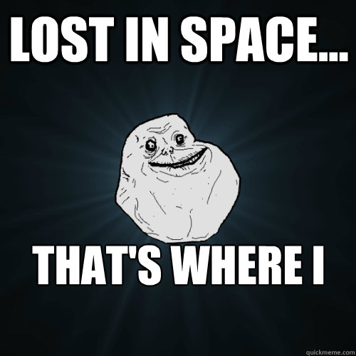 Lost In Space That's Where Funny Space Meme Image