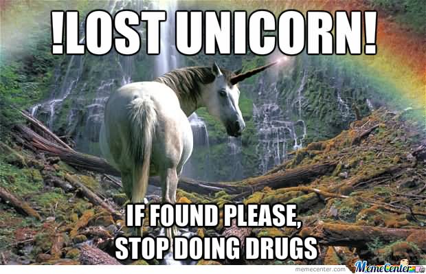 Lost Unicorn If Found Please Stop Doing Drugs Funny Stop Meme Image