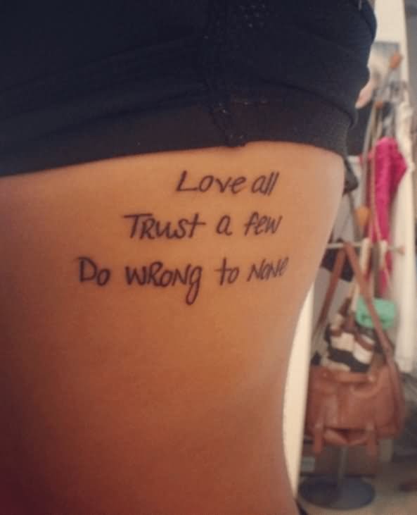 Love All Trust A Few Do Wrong To None Quote Tattoo Design For Girl Side Rib