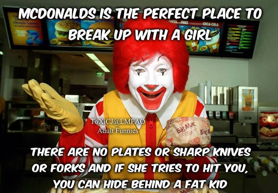 Mcdonalds Is The Perfect Place To Break Up With A Girl Funny Meme Picture.