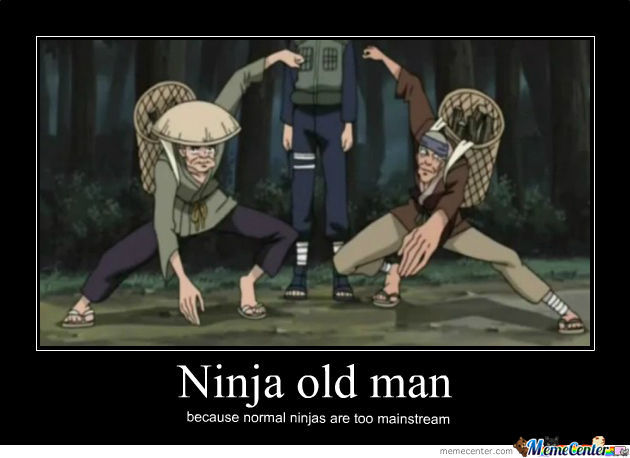 Ninja Old Man Because Normal Ninja Are Too Mainstream Funny Meme Picture
