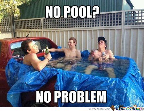 No Pool No Problem Funny Redneck Meme Picture