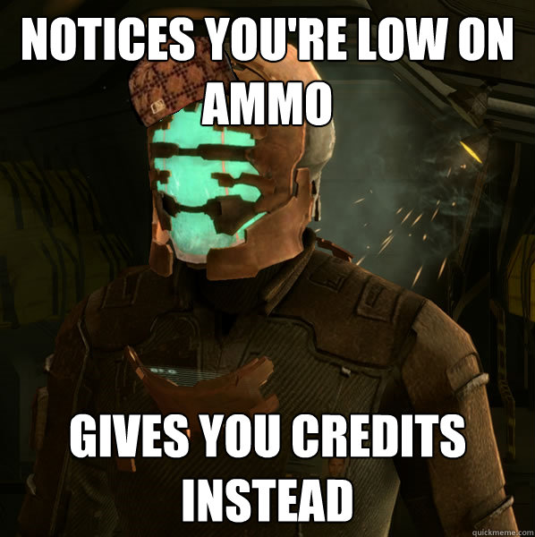 Notices You Are Low On Ammo Gives You Credits Instead Funny Space Meme Image