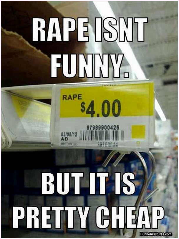 Rape Isnt Funny But it Is Pretty Cheap Funny Wtf Meme Image