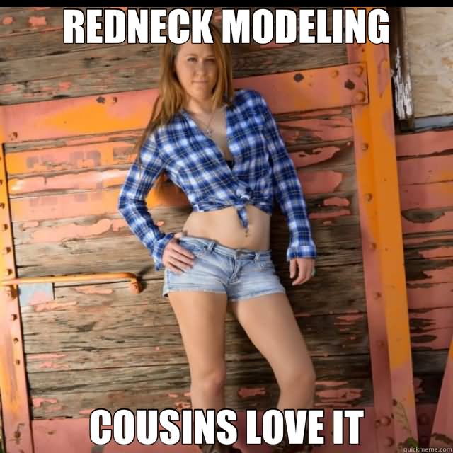 Redneck Modeling Cousins Love It Funny Meme Image.