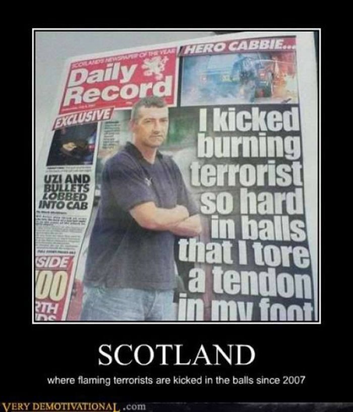 Scotland Where Flaming Terrorists Are Kicked In The Balls Since 2007 Funny Terrorist Meme Image