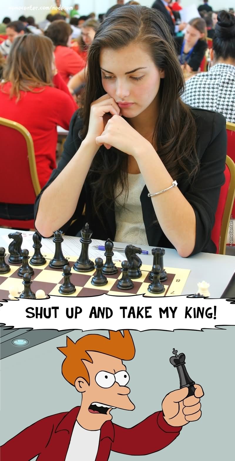 Shut Up And Take My King Funny Chess Meme Image
