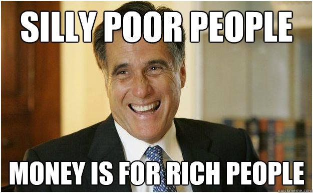 Silly Poor People Money Is For Rich People Funny Money Meme Image