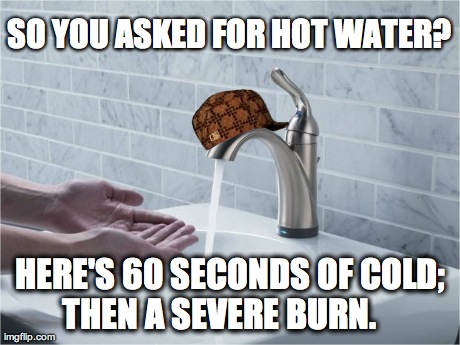 So You Asked For Hot Water Funny Burn Meme Image