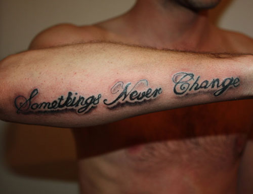Somethings Never Change Words Tattoo On Right Forearm