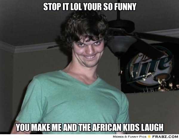 Stop It Lol Your So Funny Meme Picture