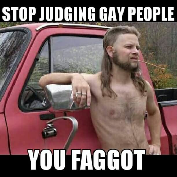 Stop Judging Gay People You Faggot Funny Stop Meme  Image