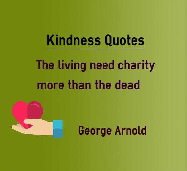 The living need charity more than dead.