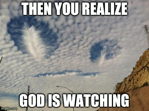 Then You Realize God Is Watching Funny Wtf Meme Image