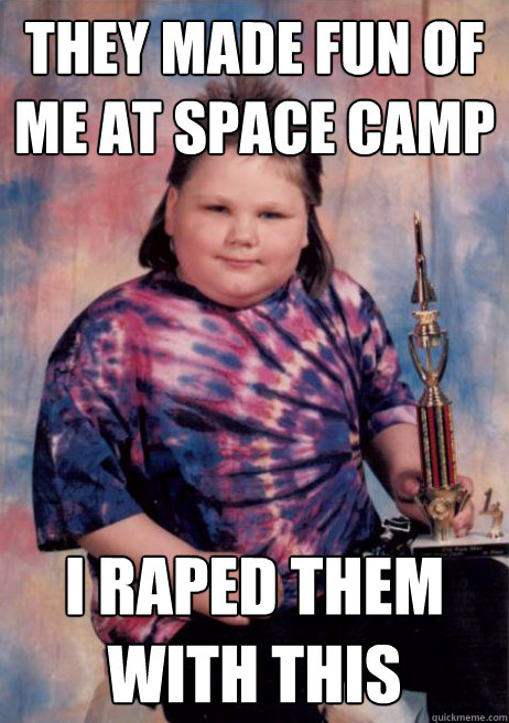 They Made Fun Of Me At Space Camp Funny Space Meme Picture