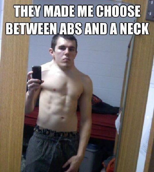 They Made Me Choose Between Abs And Neck Funny Wtf Meme Picture