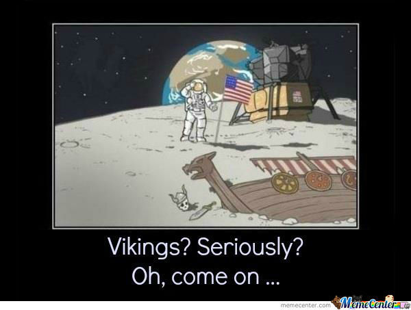 Vikings Seriously Oh Come On Funny Space Meme Image