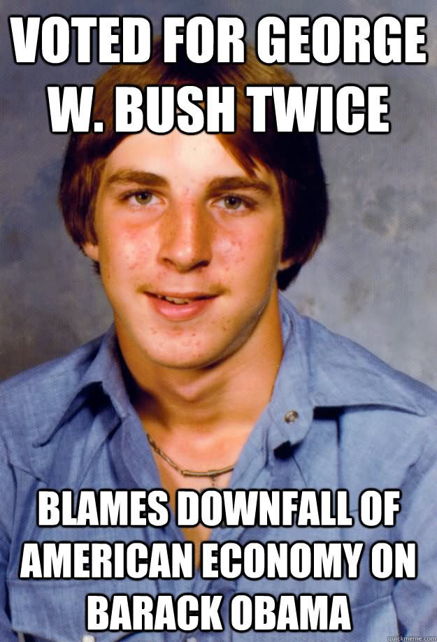Voted For George W. Bush Twice Funny Meme Picture