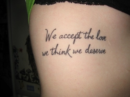 We Accept The Love We Think We Deserve Quote Tattoo Design For Side Rib