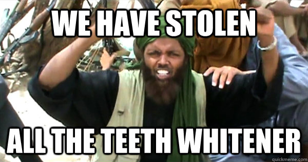 We Have Stolen All The Teeth Whitener Funny Terrorist Image