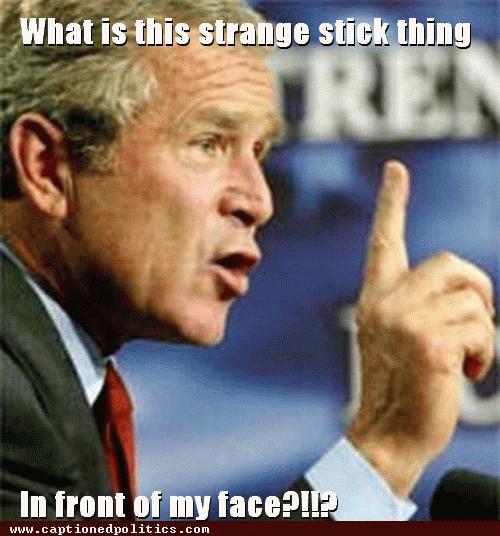 What Is This Strange Stick Thing In Front Of My Face Funny George Bush Meme Image