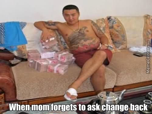 When Mom Forgets To Ask Change Back Funny Money Meme Image