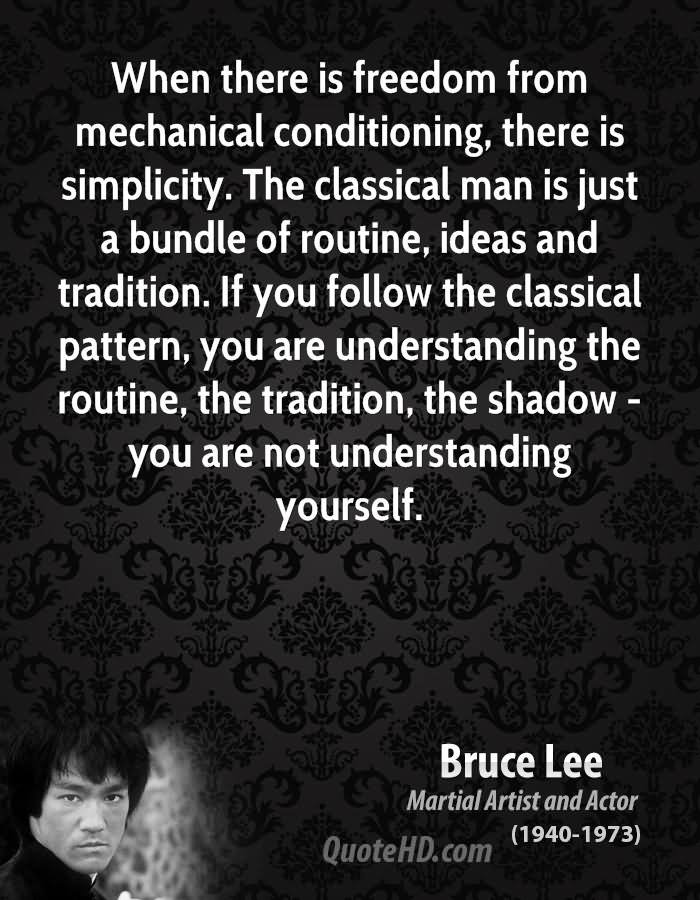 When there is freedom from mechanical conditioning, there is simplicity. The classical man is just a bundle of routine, ideas and tradition. If you follow the classical pattern, you are understanding the routine, the tradition, the shadow — you are not understanding yourself.